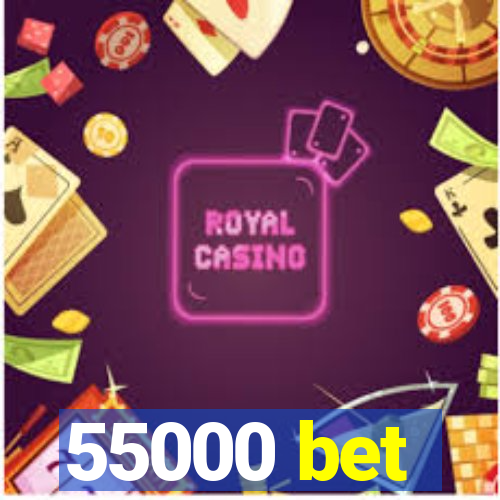 55000 bet